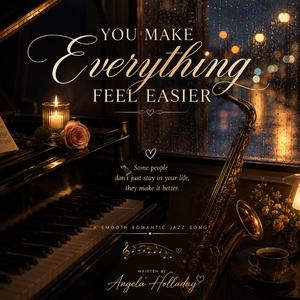 You Make Everything Feel Easier