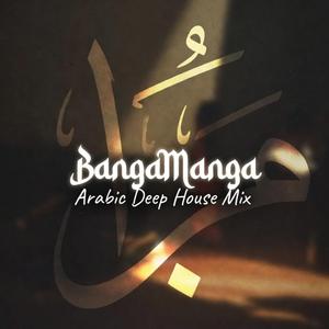 BangaManga (Arabic Deep House Mix)