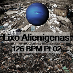 Lixo Alienígenas 126 Bpm, Pt. 2
