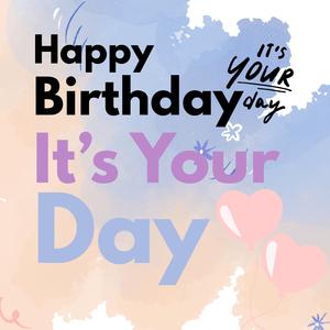 Happy Birthday It's Your Day