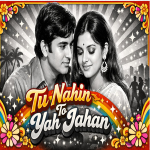 Tu Nahin To Yah Jahan