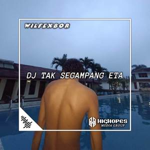 DJ TAK SEGAMPANG ETA