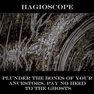 Plunder the Bones of Your Ancestors, Pay No Heed to the Ghosts