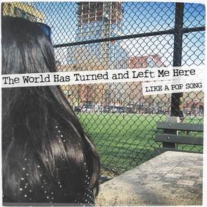 The World Has Turned and Left Me Here