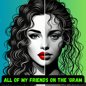 All of my friends On the 'Gram