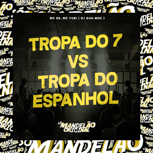 Tropa do 7 Vs Tropa do Espanhol