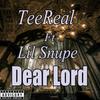 TeeReal Takeover - Dear Lord (feat. Lil Snupe)