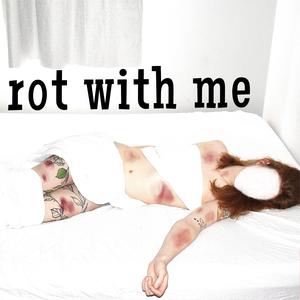 rot with me