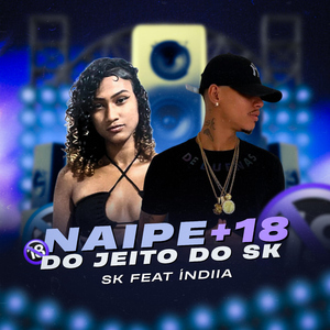 Naipe +18 do Jeito do SK (feat. Índiia)