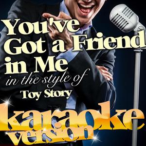 You've Got a Friend in Me (In the Style of Toy Story) [Karaoke Version]