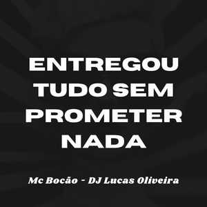 Entregou Tudo Sem Prometer Nada