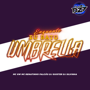 ENQUANTO EU BATO UMBRELLA