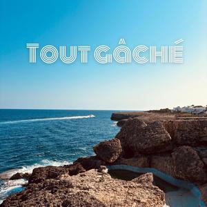 Tout gâché