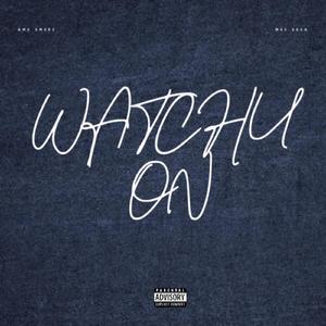 WATCHU ON