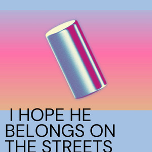 I Hope He Belongs On The Streets