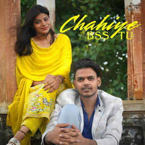 Chahiye Bss Tu