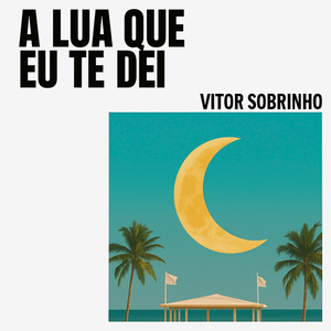 A Lua Que Eu Te Dei