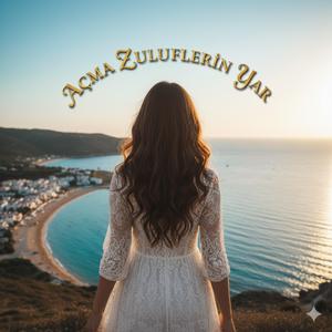 Açma Zülüflerin Yar