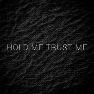 Hold Me Trust Me