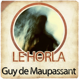 Le Horla de Guy de Maupassant - 1ère partie