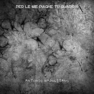 Per le mie piaghe tu guarirai