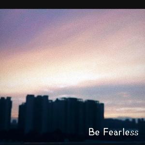 Be Fearless