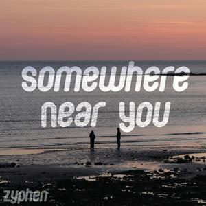 Somewhere Near You
