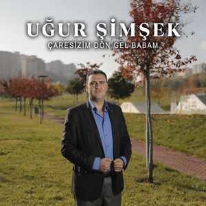 Çaresizim Dön Gel Babam