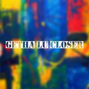 Getha Lu Closer (feat. LovahBoyJoel)