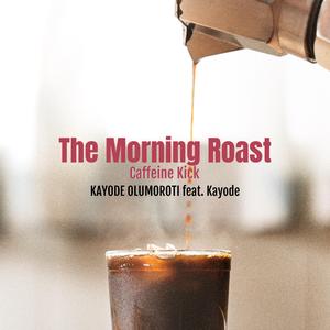 The Morning Roast Caffeine Kick (feat. Kayode)