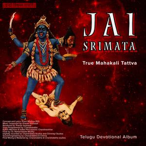 Jai Srimata, Song of Mahakali Tattva (feat. Pranav Seshasai, Chandralekha, Kalyan (Chennai) & Dr. Ramachandramurthy)