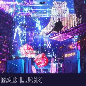 BAD LUCK