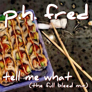 Tell Me What (The Full Bleed Mix)
