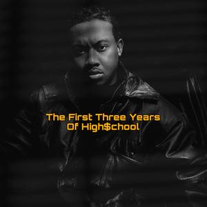 The First Three Years Of High$chool