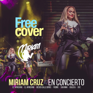 Miriam Cruz #2 en Concierto: El Africano / Besos Callejeros / Fiebre / Sukaina / Culeca / Oye (En Vivo) [feat. Alejandro Neg Barrera, Daniel Chompa Bracho, Mascara & Portillo]