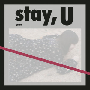 stay, U