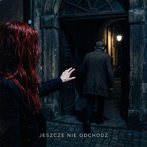 Jeszcze Nie Odchodź