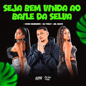 SEJA BEM VINDA AO BAILE DA SELVA - DJ TEEUZ - DUDA MENEGHIM -NIC MAZZI