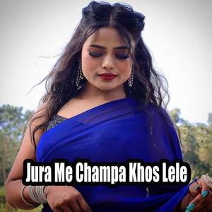 Jura Me Champa Khos Lele