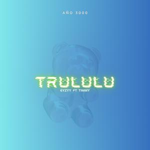 Trululu (feat. El timmy)