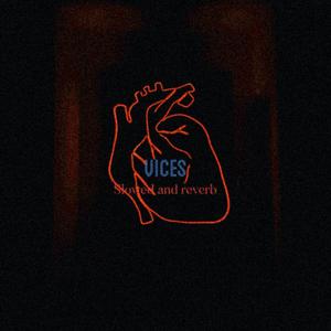 Vices (Slowed and Reverbed)