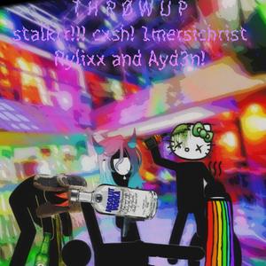 THRØW UP (feat. stalkrr!!!, cxsh!, xoxoredd!! & 1mersichrist)