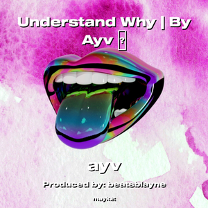 Understand Why | By Ayv