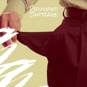 Privileged Outrage