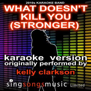 What Doesn't Kill You (Stronger) [Originally Performed By Kelly Clarkson] [Karaoke Audio Version]