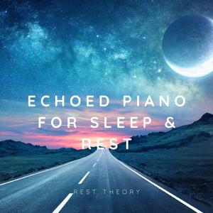 Echoed Piano for Sleep & Rest