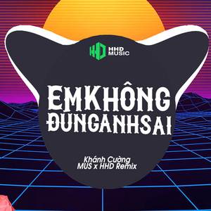 Em Không Đúng Anh Sai (MUS Remix)