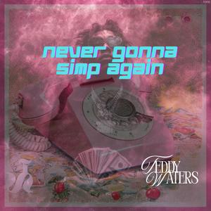 Never Gonna Simp Again