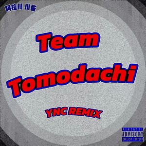Team Tomodachi チーム友達(YNC REMIX）