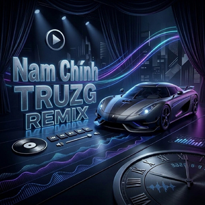Nam Chính (TRUZG REMIX)